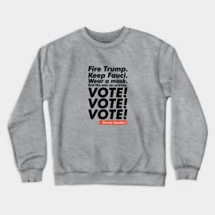 Fire Trump, Keep Fauci, VOTE! VOTE! VOTE! Crewneck Sweatshirt